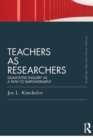 Teachers as Researchers (Classic Edition) : Qualitative inquiry as a path to empowerment - Book