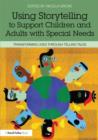 Using Storytelling to Support Children and Adults with Special Needs : Transforming lives through telling tales - Book