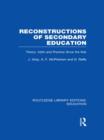 Reconstructions of Secondary Education : Theory, Myth and Practice Since the Second World War - Book