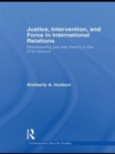 Justice, Intervention, and Force in International Relations : Reassessing Just War Theory in the 21st Century - Book