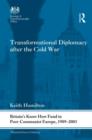 Transformational Diplomacy after the Cold War : Britain’s Know How Fund in Post-Communist Europe, 1989-2003 - Book