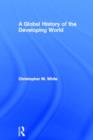 A Global History of the Developing World - Book