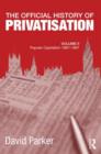 The Official History of Privatisation, Vol. II : Popular Capitalism, 1987-97 - Book