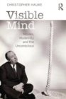Visible Mind : Movies, modernity and the unconscious - Book
