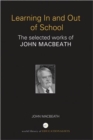 Learning In and Out of School : The selected works of John MacBeath - Book