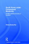 South Korea under Compressed Modernity : Familial Political Economy in Transition - Book