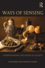 Ways of Sensing : Understanding the Senses In Society - Book