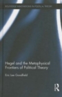 Hegel and the Metaphysical Frontiers of Political Theory - Book