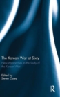 The Korean War at Sixty : New Approaches to the Study of the Korean War - Book