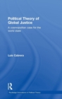 Political Theory of Global Justice : A Cosmopolitan Case for the World State - Book