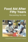 Food Aid After Fifty Years : Recasting its Role - Book