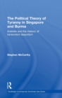 The Political Theory of Tyranny in Singapore and Burma : Aristotle and the Rhetoric of Benevolent Despotism - Book