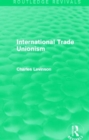 International Trade Unionism (Routledge Revivals) - Book