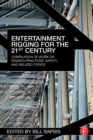 Entertainment Rigging for the 21st Century : Compilation of Work on Rigging Practices, Safety, and Related Topics - Book