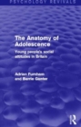 The Anatomy of Adolescence (Psychology Revivals) : Young people's social attitudes in Britain - Book
