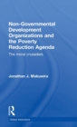 Non-Governmental Development Organizations and the Poverty Reduction Agenda : The moral crusaders - Book