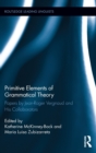 Primitive Elements of Grammatical Theory : Papers by Jean-Roger Vergnaud and His Collaborators - Book