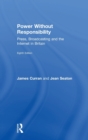 Power Without Responsibility : Press, Broadcasting and the Internet in Britain - Book