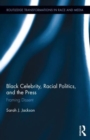 Black Celebrity, Racial Politics, and the Press : Framing Dissent - Book