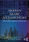 Modern Arabic Sociolinguistics : Diglossia, variation, codeswitching, attitudes and identity - Book