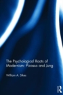 The Psychological Roots of Modernism: Picasso and Jung - Book