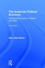 The American Political Economy : Institutional Evolution of Market and State - Book