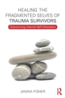 Healing the Fragmented Selves of Trauma Survivors : Overcoming Internal Self-Alienation - Book