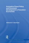 Innovative Fiscal Policy and Economic Development in Transition Economies - Book