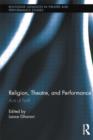 Religion, Theatre, and Performance : Acts of Faith - Book