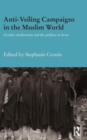 Anti-Veiling Campaigns in the Muslim World : Gender, Modernism and the Politics of Dress - Book