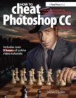 How To Cheat In Photoshop CC : The art of creating realistic photomontages - Book