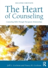 The Heart of Counseling : Counseling Skills Through Therapeutic Relationships - Book