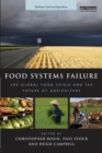 Food Systems Failure : The Global Food Crisis and the Future of Agriculture - Book