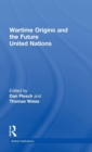 Wartime Origins and the Future United Nations - Book