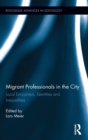 Migrant Professionals in the City : Local Encounters, Identities and Inequalities - Book