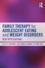 Family Therapy for Adolescent Eating and Weight Disorders : New Applications - Book