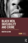 Black Men, Invisibility and Crime : Towards a Critical Race Theory of Desistance - Book