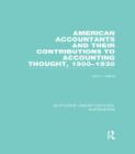 American Accountants and Their Contributions to Accounting Thought (RLE Accounting) : 1900-1930 - Book