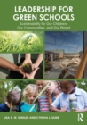 Leadership for Green Schools : Sustainability for Our Children, Our Communities, and Our Planet - Book
