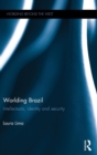 Worlding Brazil : Intellectuals, Identity and Security - Book