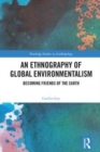 An Ethnography of Global Environmentalism : Becoming Friends of the Earth - Book