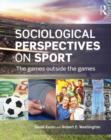 Sociological Perspectives on Sport : The Games Outside the Games - Book