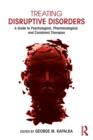 Treating Disruptive Disorders : A Guide to Psychological, Pharmacological, and Combined Therapies - Book