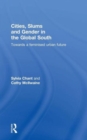 Cities, Slums and Gender in the Global South : Towards a feminised urban future - Book