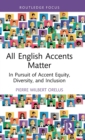 All English Accents Matter : In Pursuit of Accent Equity, Diversity, and Inclusion - Book