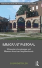 Immigrant Pastoral : Midwestern Landscapes and Mexican-American Neighborhoods - Book