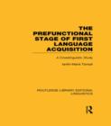 The Prefunctional Stage of First Language Acquistion (RLE Linguistics C: Applied Linguistics) : A Crosslinguistic Study - Book