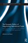 The Domestic Politics of Negotiating International Trade : Intellectual Property Rights in US-Colombia and US-Peru Free Trade Agreements - Book