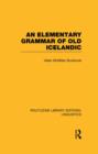 An Elementary Grammar of Old Icelandic (RLE Linguistics E: Indo-European Linguistics) - Book