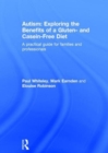 Autism: Exploring the Benefits of a Gluten- and Casein-Free Diet : A practical guide for families and professionals - Book